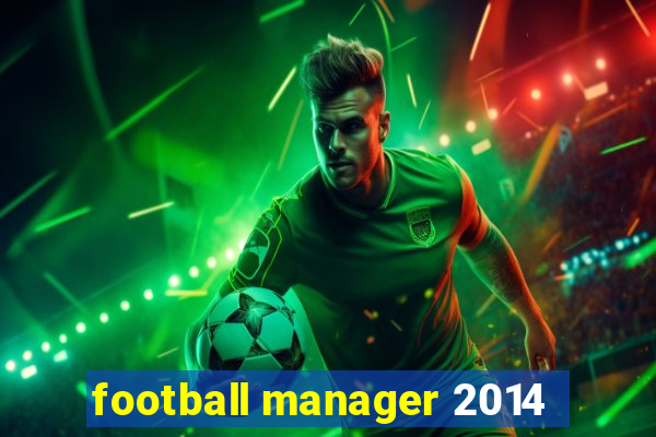 football manager 2014